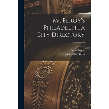 McElroy's Philadelphia City Directory; Volume 1862