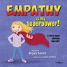 Empathy Is My Superpower!: A Story about Showing You Care Volume 3