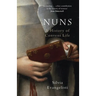 Nuns: A History of Convent Life