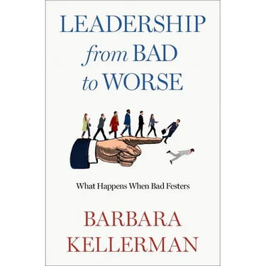 Leadership from Bad to Worse: What Happens When Bad Festers