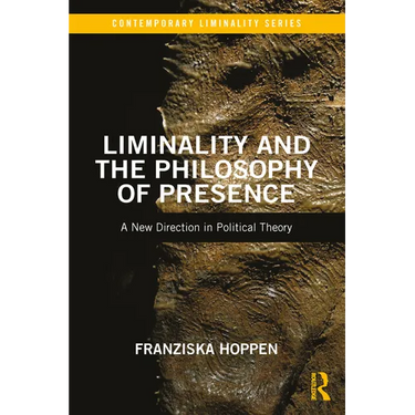 Liminality and the Philosophy of Presence: A New Direction in Political Theory
