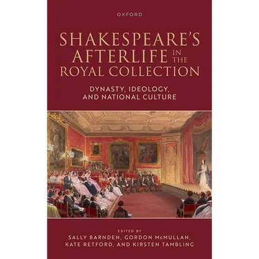 Shakespeare's Afterlife in the Royal Collection: Dynasty, Ideology, and National Culture