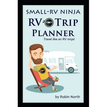 Small-RV Ninja RV Trip Planning: Travel Like An RV Ninja!