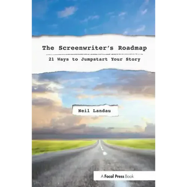 The Screenwriter's Roadmap: 21 Ways to Jumpstart Your Story
