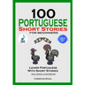 100 Portuguese Short Stories for Beginners Learn Portuguese with Stories Including Audiobook: Portuguese Edition Foreign Language Book 1