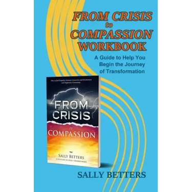 From Crisis to Compassion Workbook: A Guide to Help You Begin the Journey of Transformation