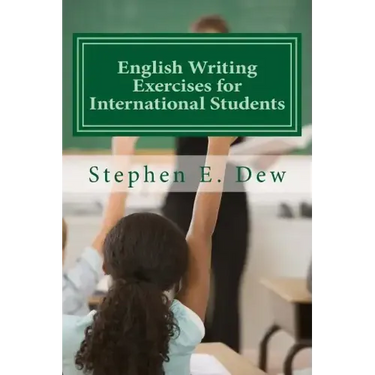 English Writing Exercises for International Students: An English Grammar Workbook for ESL Essay Writing
