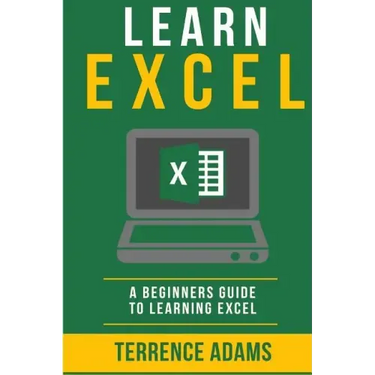 Learn Excel: A Beginners Guide To Learning Excel