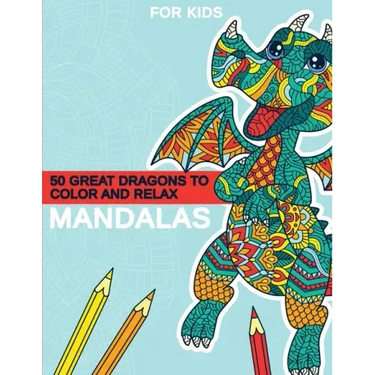 Mandalas - 50 great dragons to color and relax: Great dragon mandalas for children from 8 years old.