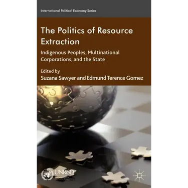 The Politics of Resource Extraction: Indigenous Peoples, Multinational Corporations, and the State
