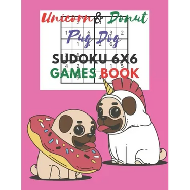Unicorn & donut pug dog Sudoku 6x6 Games Book: Sudoku 6x6 Paper Game for Kids, Activity Book to play, for Children, Family For Road Trips, Vacation, H