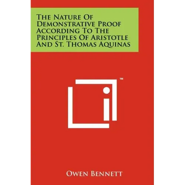 The Nature Of Demonstrative Proof According To The Principles Of Aristotle And St. Thomas Aquinas