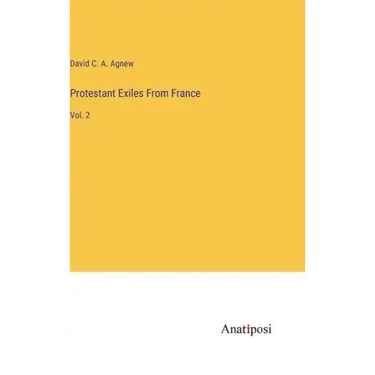 Protestant Exiles From France: Vol. 2