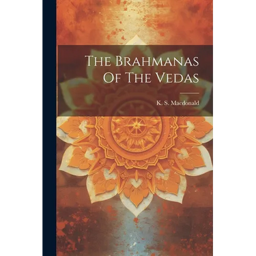 The Brahmanas Of The Vedas