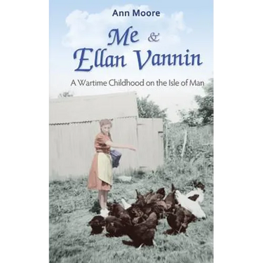 Me and Ellan Vannin: A Wartime Childhood on the Isle of Man