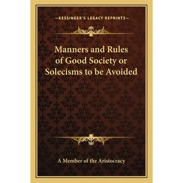 Manners and Rules of Good Society or Solecisms to be Avoided