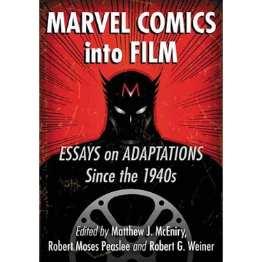 Marvel Comics Into Film: Essays on Adaptations Since the 1940s
