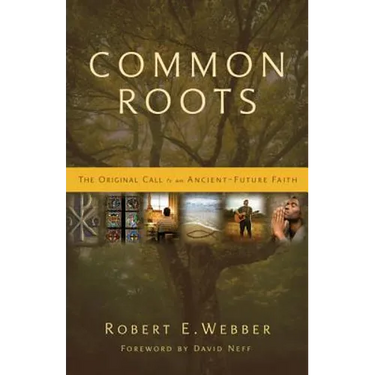 Common Roots: The Original Call to an Ancient-Future Faith