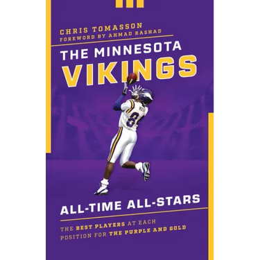 The Minnesota Vikings All-Time All-Stars: The Best Players at Each Position for the Purple and Gold