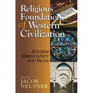 Religious Foundations of Western Civilization: Judaism, Christianity, and Islam