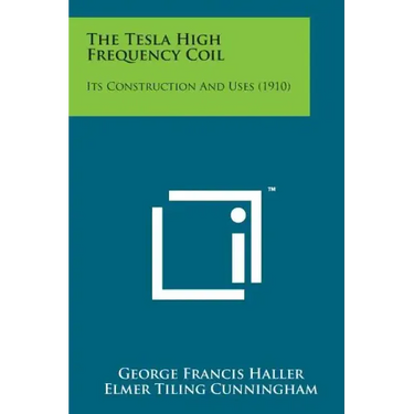The Tesla High Frequency Coil: Its Construction and Uses (1910)