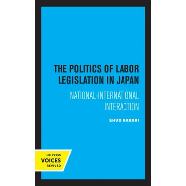 The Politics of Labor Legislation in Japan: National-International Interaction