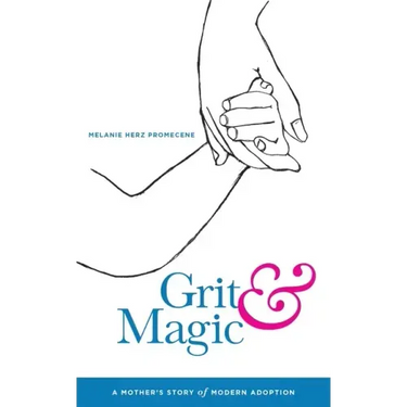 Grit & Magic: A Mother's Story of Modern Adoption