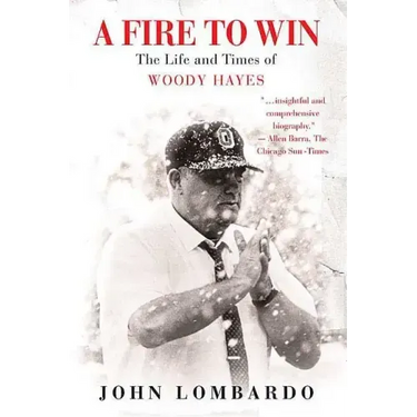 A Fire to Win: The Life and Times of Woody Hayes