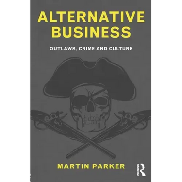 Alternative Business: Outlaws, Crime and Culture