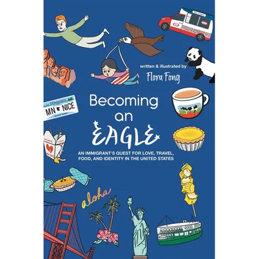 Becoming An Eagle: An Immigrant's Quest for Love, Travel, Food, and Identity in The United States
