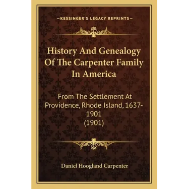 History And Genealogy Of The Carpenter Family In America: From The Settlement At Providence, Rhode Island, 1637-1901 (1901)