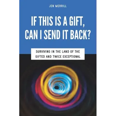 If This is a Gift, Can I Send it Back?: Surviving in the Land of the Gifted and Twice Exceptional