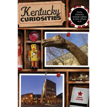 Kentucky Curiosities: Quirky Characters, Roadside Oddities & Other Offbeat Stuff