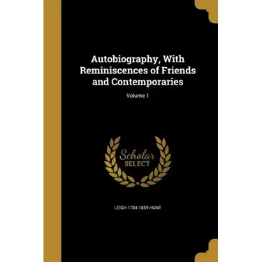 Autobiography, With Reminiscences of Friends and Contemporaries; Volume 1