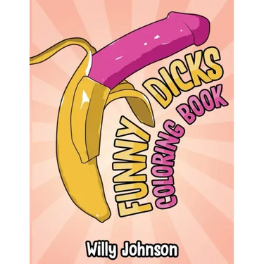 Funny Dicks Coloring Book: A Funny Adult Coloring Gag Book with Illustrations of Cocks In Different Settings!