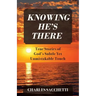 Knowing He's There: True Stories of God's Subtle Yet Unmistakable Touch