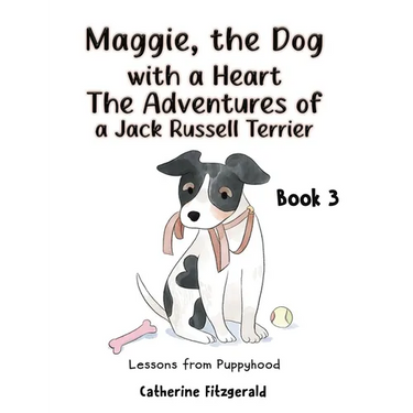 Maggie, the Dog with a Heart: The Adventures of a Jack Russell Terrier Book 3
