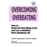 Overcoming Overeating: How to Break the Diet/Binge Cycle and Live a Healthier, More Satisfying Life