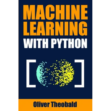 Machine Learning with Python: A Practical Beginners' Guide