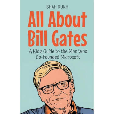 All About Bill Gates: A Kid's Guide to the Man Who Co-Founded Microsoft