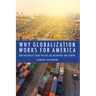 Why Globalization Works for America: How Nationalist Trade Policies Are Destroying Our Country
