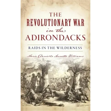 Revolutionary War in the Adirondacks: Raids in the Wilderness