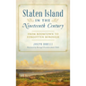 Staten Island in the Nineteenth Century: From Boomtown to Forgotten Borough