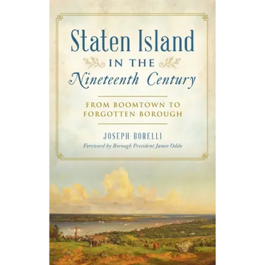 Staten Island in the Nineteenth Century: From Boomtown to Forgotten Borough