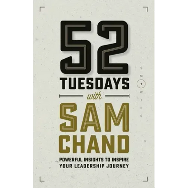 52 Tuesdays With Sam Chand: Powerful Insights to Inspire Your Leadership Journey
