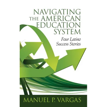 Navigating the American Education System: Four Latino Success Stories (hc)