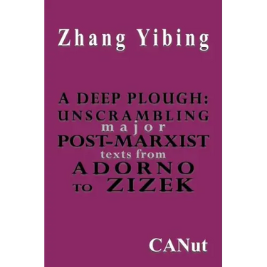 A Deep Plough: Unscrambling Major Post-Marxist Texts. from Adorno to Zizek