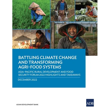 Battling Climate Change and Transforming Agri-Food Systems: Asia-Pacific Rural Development and Food Security Forum 2022 Highlights and Takeaways