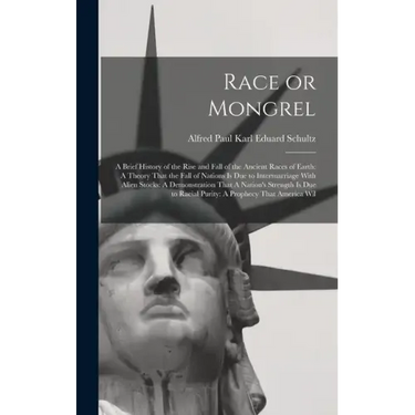 Race or Mongrel: A Brief History of the Rise and Fall of the Ancient Races of Earth: A Theory That the Fall of Nations is due to Interm