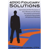 401(k) Fiduciary Solutions: Expert Guidance for 401(k) Plan Sponsors on how to Effectively and Safely Manage Plan Compliance and Investments by Sh